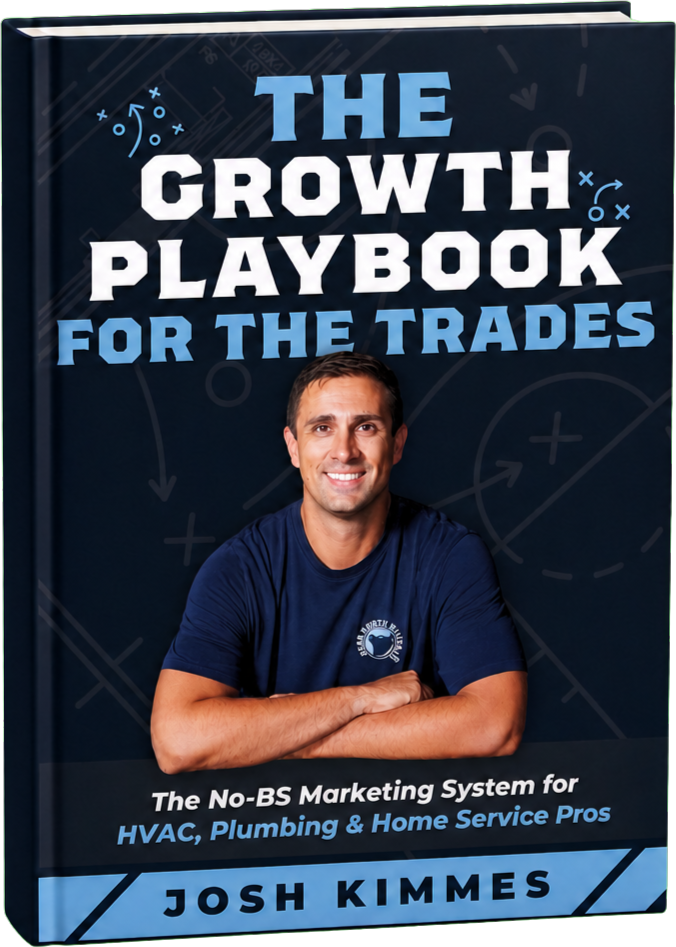 The Growth Playbook for the Trades by Josh Kimmes: the no-BS marketing system for HVAC, plumbing and home service pros