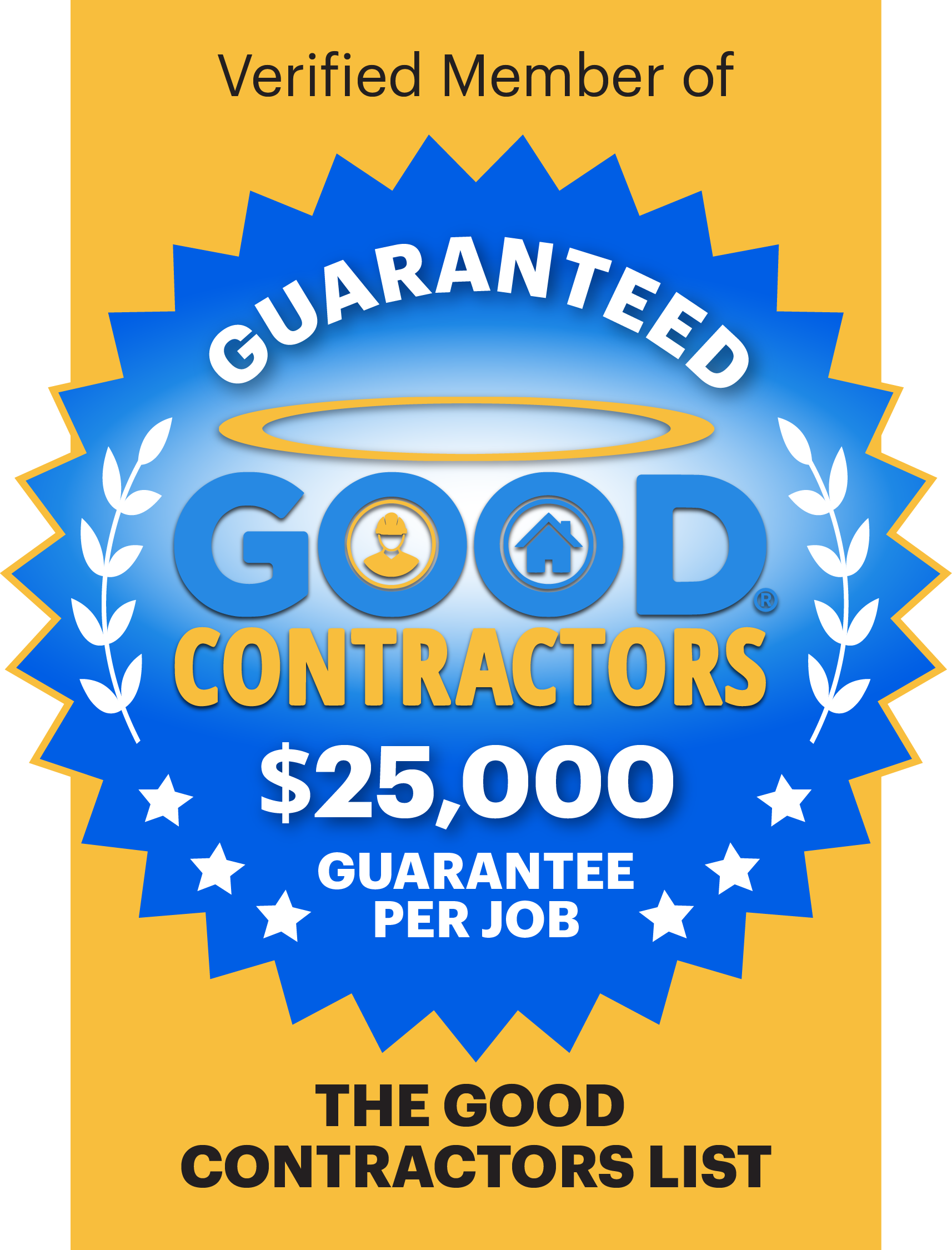 Verified member of The Good Contractors List, $25,000 guarantee per job